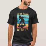 Just Float With It One Wheel Skateboard Men Women  T-Shirt