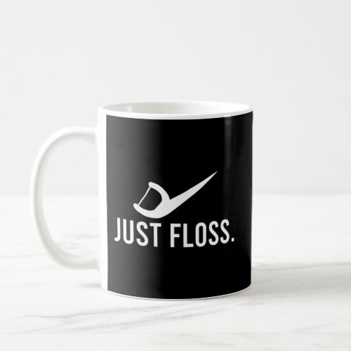 Just Floss Dental Pick Cleaner Dental Hygiene Dent Coffee Mug