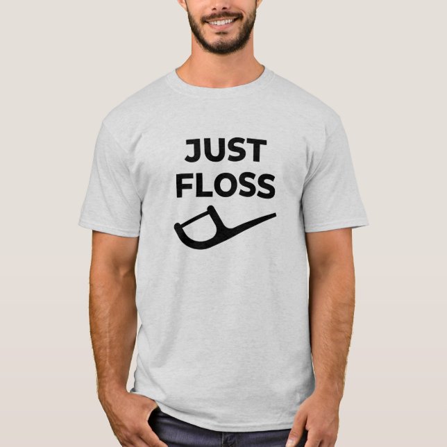 Just Floss Funny Dental Hygienist RDH Dentist  T-Shirt (Front)