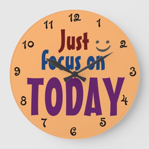 Just focus on TODAY Inspirational Quote Fun Large Clock