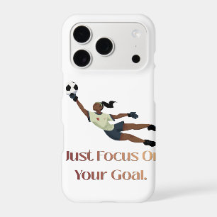 "Just Focus On Your Goal" Soccer Goalkeeper Phone iPhone 17 Pro Case