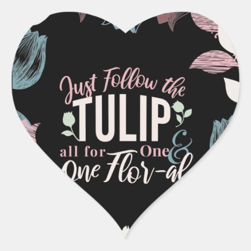 Just Follow the Tulip all for One  One Flo V1 Heart Sticker