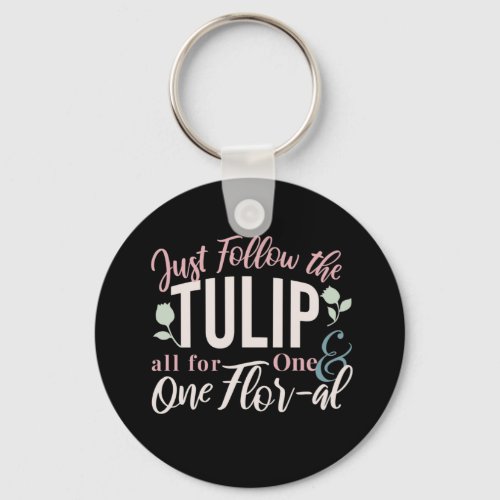 Just Follow the Tulip all for One  One Flor_al V1 Keychain