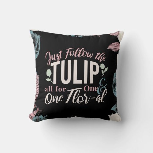 Just Follow the Tulip all for One  One Flor_al V1 Throw Pillow