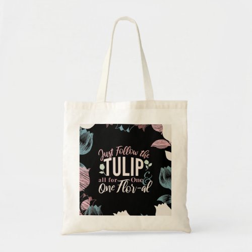 Just Follow the Tulip all for One  One Flor_al V1 Tote Bag