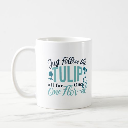 Just Follow the Tulip all for One  One Flor_al V2 Coffee Mug