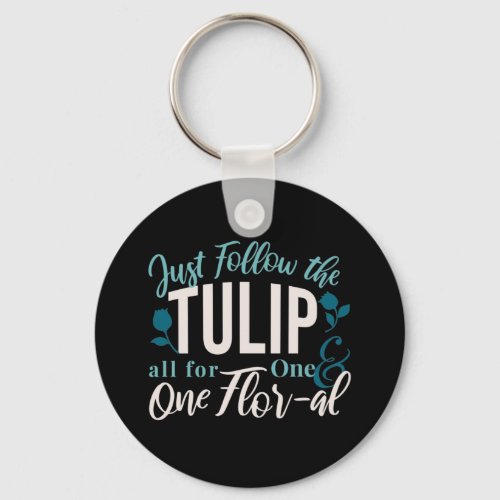 Just Follow the Tulip all for One  One Flor_al V2 Keychain