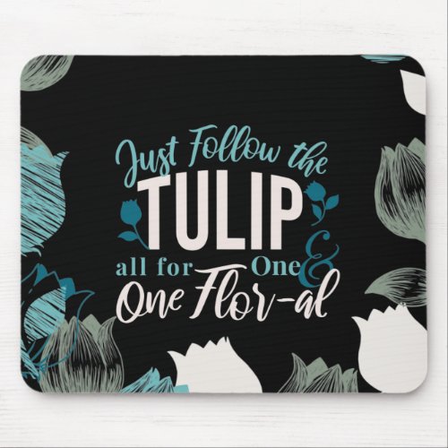 Just Follow the Tulip all for One  One Flor_al V2 Mouse Pad