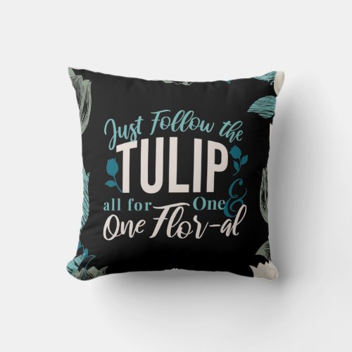 Just Follow the Tulip all for One  One Flor_al V2 Throw Pillow