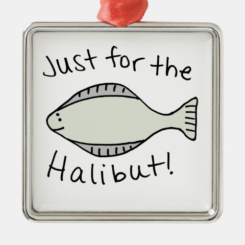 Just for the Halibut Metal Ornament