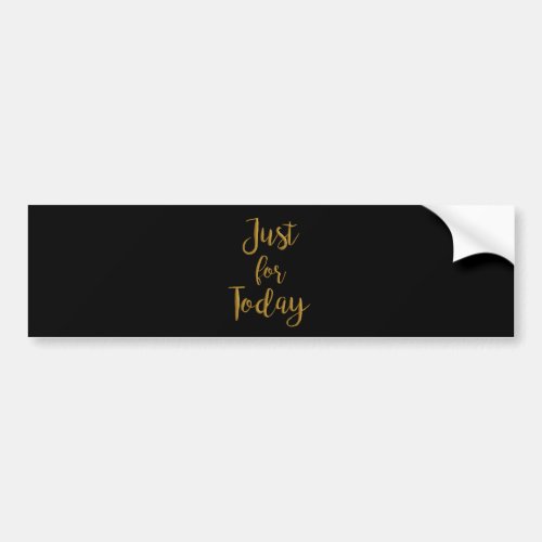 Just For Today gold quote AA NA 12 step recovery Bumper Sticker