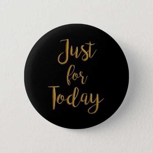 Just For Today gold quote AA NA 12 step recovery Button