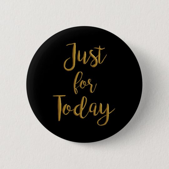 Just For Today gold quote AA NA 12 step recovery Button