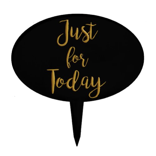 Just For Today gold quote AA NA 12 step recovery Cake Topper