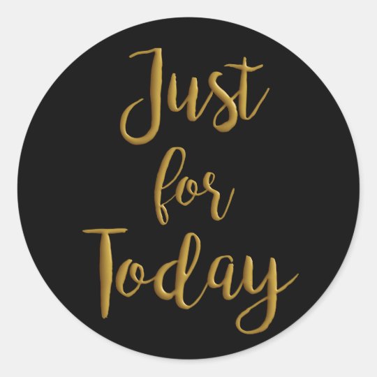 Aa Just For Today Card Just For Today gold quote AA NA 12 step recovery Classic Round Sticker
