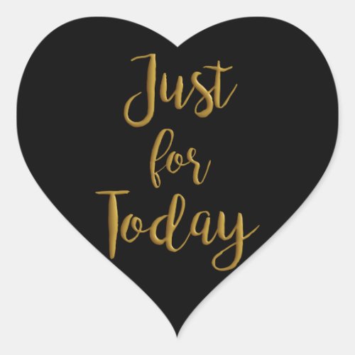 Just For Today gold quote AA NA 12 step recovery Heart Sticker