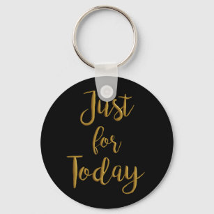 Just For Today gold quote AA NA 12 step recovery Keychain