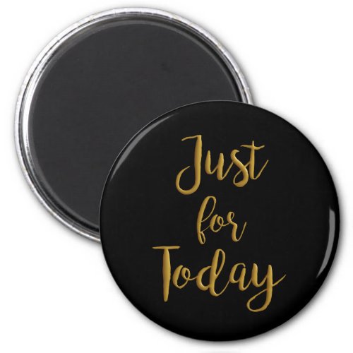 Just For Today gold quote AA NA 12 step recovery Magnet