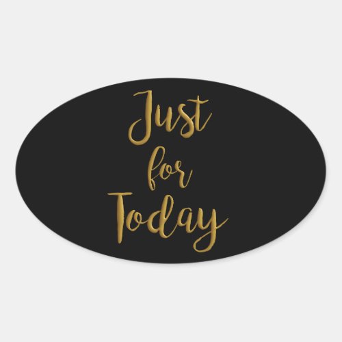 Just For Today gold quote AA NA 12 step recovery Oval Sticker