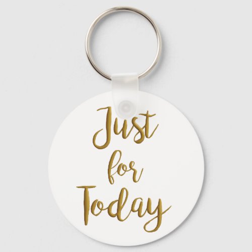 Just For Today recovery quote AA NA slogan gift Keychain
