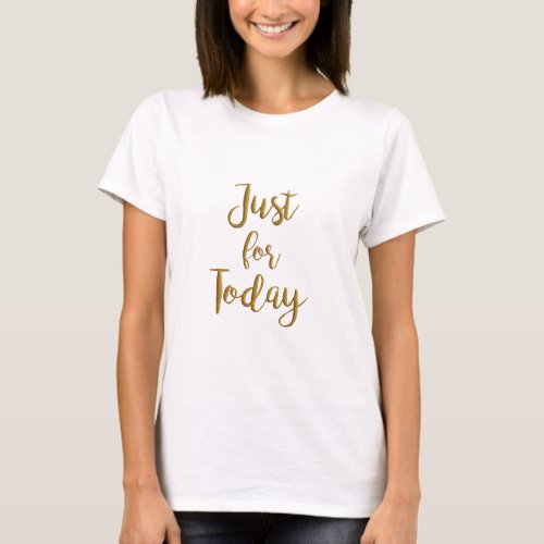 Just For Today recovery quote AA NA slogan gift T_Shirt