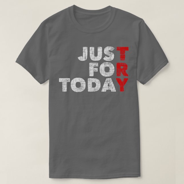 Just For Today Sobriety Anniversary Sober AA NA Re T-Shirt (Design Front)