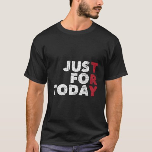 Just For Today _ Sobriety Anniversary Sober Aa Na  T_Shirt