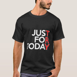 Just For Today Try Alcoholics Aa Narcotics Na Anon T-Shirt