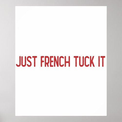 Just French tuck it _ The French tuck Poster