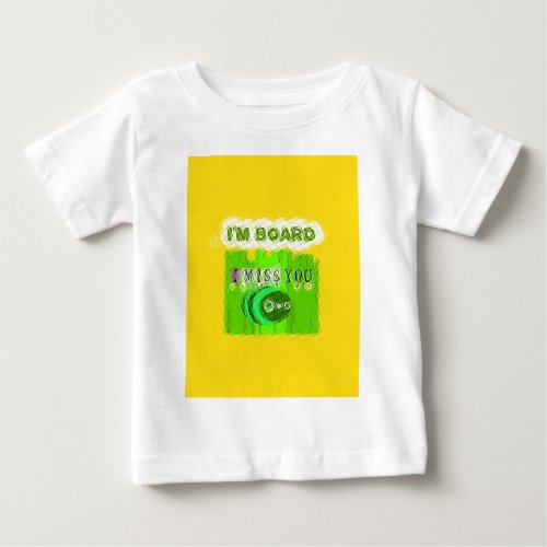 Just  Funny I Miss You I am Bored Baby T_Shirt