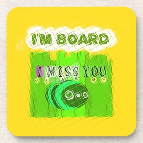 Just  Funny I Miss You I am Bored Coaster