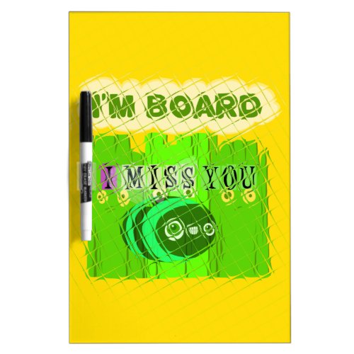 Just  Funny I Miss You I am Bored Dry Erase Board