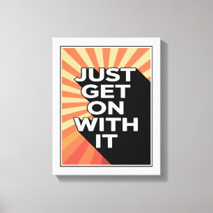 Just Get On With It Inspirational Motivational Canvas Print