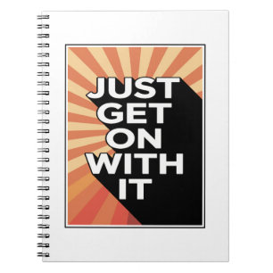 Just Get On With It Inspirational Motivational Notebook