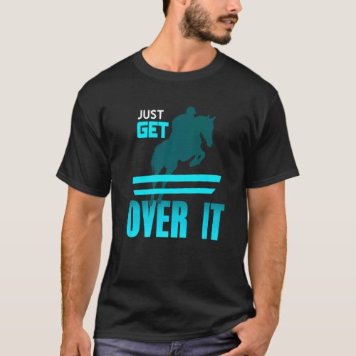 Just Get Over It Cool Awesome Vaulting Horse Prese T_Shirt