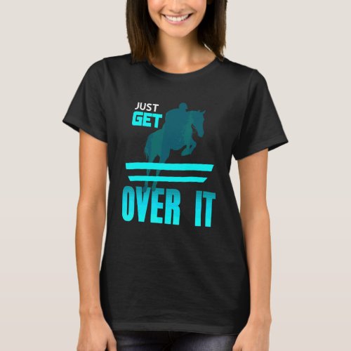 Just Get Over It Cool Awesome Vaulting Horse Prese T-Shirt
