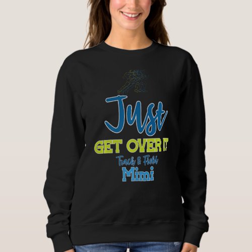 Just Get Over It Funny Track and Field Mimi  1 Sweatshirt