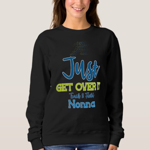Just Get Over It Funny Track and Field Nonna   Sweatshirt