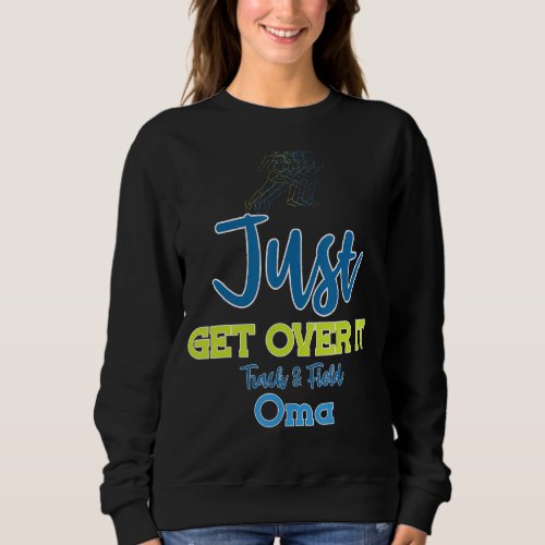 Just Get Over It Funny Track and Field Oma Sweatshirt