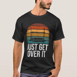 Just Get Over It High Jumping High Jump T-Shirt