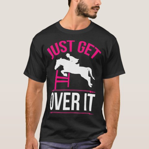 Just Get Over It Horse Lover  Horseback Riding Gif T_Shirt