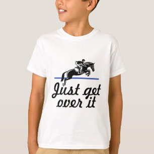 Just Get Over It Horseback Riding Equestrian  T-Shirt