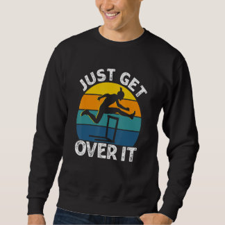 Just Get Over It Retro Hurdling Hurdler Women Men Sweatshirt