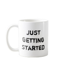 Just Getting Started CREATING MOMENTUM Coffee Mug