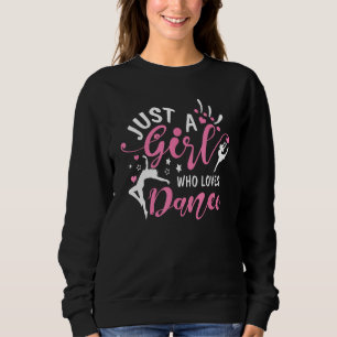 Just Girl Who Loves Dance For Dancer Enthusiasm Jo Sweatshirt