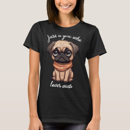 Just Girl Who Loves Pugs Cute Saying for Pug Owner T_Shirt