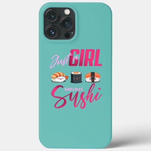 Just Girl Who loves Sushi Funny Japanese Kawaii iPhone 13 Pro Max Case