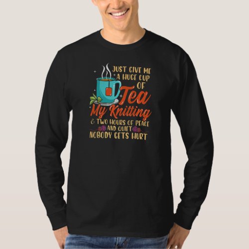 Just Give Me A Huge Cup Of Tea My Knitting  Two H T_Shirt
