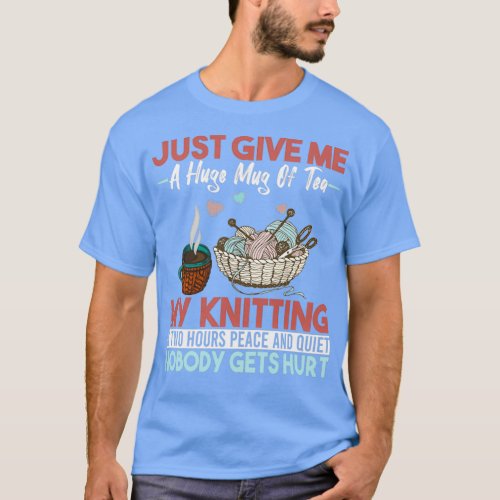 Just Give Me A Huge Mug Of Tea My Knitting  2  T_Shirt