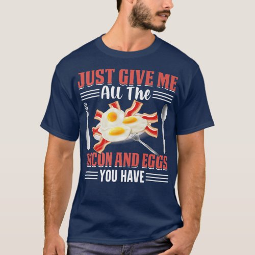 Just Give Me All the Bacon and Eggs You Have Pig M T_Shirt
